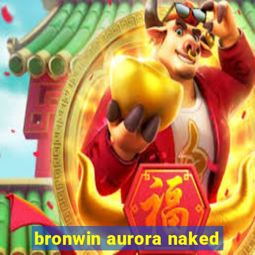 bronwin aurora naked